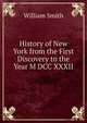 History of New York from the First Discovery to the Year M DCC XXXII, Smith, William, Sir, 1813-1893 