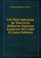 Ivli Flori Epitomae de Tito Livio Bellorvm Omnivm Annorvm DCC Libri II (Latin Edition), Lucius Annaeus Florus 