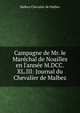 Campagne de Mr. le Mar?chal de Noailles en l'ann?e M.DCC.XL.III: Journal du Chevalier de Malbez, Malbez Chevalier de Malbez 