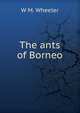 The ants of Borneo., W M. Wheeler 