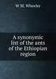 A synonymic list of the ants of the Ethiopian region., W M. Wheeler 