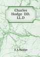 Charles Hodge DD.LL.D, A A Hodge 