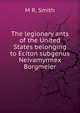 The legionary ants of the United States belonging to Eciton subgenus Neivamyrmex Borgmeier., M R. Smith 