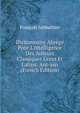 Dictionnaire Abr?g? Pour L'intelligence Des Auteurs Classiques Grecs Et Latins: Ant-asn (French Edition), Francois Sabbathier 