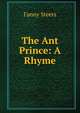 The Ant Prince: A Rhyme, Fanny Steers 