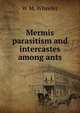 Mermis parasitism and intercastes among ants., W M. Wheeler 