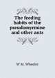 The feeding habits of the pseudomyrmine and other ants., W M. Wheeler 
