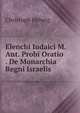 Elenchi Iudaici M. Ant. Probi Oratio . De Monarchia Regni Israelis ., Christoph Helwig 
