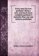 Every man his own gardener. Being a new, and much more complete gardener's kalendar than any one hitherto published, John Abercrombie 