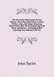 The Pennyles Pilgrimage Or the Money-Lesse Perambulation of John Taylor: Alias the Kings Majesties Water-Poet. How He Travailed On Foot from London to . in Scotland Not Carrying Any Money to Or Fro, John Taylor 