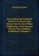 An Asylum for Fugitive Pieces: In Prose and Verse, Not in Any Other Collection, with Several Pieces Never Before Published, Volume 3, Heinrich Kretschmayr 