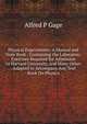 Physical Experiments: A Manual and Note Book : Containing the Laboratory Exercises Required for Admission to Harvard University, and Many Other . Adapted to Accompany Any Text Book On Physics, Alfred P Gage 