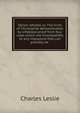 Deism refuted, or, The truth of Christianity demonstrated: by infallible proof from four rules which are incompatible to any imposture that can possibly be ., Charles Leslie 