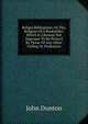 Religio Bibliopolae: Or The, Religion Of A Bookseller: Which Is Likewise Not Improper To Be Perus'd By Those Of Any Other Calling Or Profession, John Dunton 