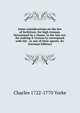 Some considerations on the law of forfeiture, for high treason. Occasioned by a clause, in the late act, for making it treason to correspond with the . or any of their agents, &c (German Edition), Charles 1722-1770 Yorke 