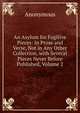 An Asylum for Fugitive Pieces: In Prose and Verse, Not in Any Other Collection, with Several Pieces Never Before Published, Volume 2, Heinrich Kretschmayr 