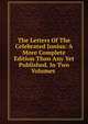 The Letters Of The Celebrated Junius: A More Complete Edition Than Any Yet Published. In Two Volumes ., 