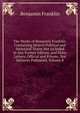 The Works of Benjamin Franklin: Containing Several Political and Historical Tracts Not Included in Any Former Edition, and Many Letters, Official and Private, Not Hitherto Published, Volume 8, Benjamin Franklin 