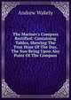 The Mariner's Compass Rectified: Containing Tables, Shewing The True Hour Of The Day, The Sun Being Upon Any Point Of The Compass, Andrew Wakely 