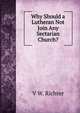 Why Should a Lutheran Not Join Any Sectarian Church?, V W. Richter 