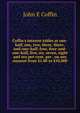 Coffin's interest tables at one-half, one, two, three, three-and-one-half, four, four-and-one-half, five, six, seven, eight and ten per-cent. per . on any amount from $1.00 to $10,000, John E Coffin 