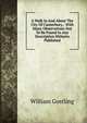 A Walk In And About The City Of Canterbury,: With Many Observations Not To Be Found In Any Description Hitherto Published, William Gostling 
