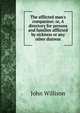 The afflicted man's companion: or, A directory for persons and families afflicted by sickness or any other distress, John Willison 