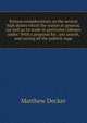 Serious considerations on the several high duties which the nation in general, (as well as its trade in particular) labours under: With a proposal for . any search, and raising all the publick supp, Matthew Decker 