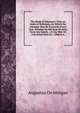 The Book of Almanacs: With an Index of Reference, by Which the Almanac May Be Found for Every Year, Whether in Old Style Or New, from Any Epoch, . of Any New Or Full Moon from B.C. 2000 to A., Augustus De Morgan 