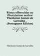Rimas offerecidas ao illustrissimo senhor Theotonio Gomes de Carvalho . (Portuguese Edition), Theotonio Gomes de Carvalho 