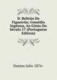 D. Beltrao De Figueiroa; Comedia Ingenua, Ao Gosto Do Seculo 17 (Portuguese Edition), Dantas Julio 1876- 