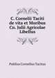 C. Cornelii Taciti de vita et Moribus Cn. Julii Agricolae Libellus, Publius Cornelius Tacitus 