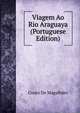 Viagem Ao Rio Araguaya (Portuguese Edition), Couto De Magalhaes 