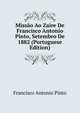 Missao Ao Zaire De Francisco Antonio Pinto, Setembro De 1882 (Portuguese Edition), Francisco Antonio Pinto 