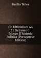 Do Ultimatum Ao 31 De Janeiro: Esbo?o D'historia Politica (Portuguese Edition), Basilio Telles 