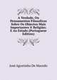 A Verdade, Ou Pensamentos Filosoficos Sobre Os Objectos Mais Importantes A' Religi?o: E Ao Estado (Portuguese Edition), Jose Agostinho De Macedo 