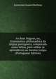 As duas linguas, ou, Grammatica philosophica da lingua portugueza, comparada coma latina, para ambas se aprenderem ao mesmo tempo (Portuguese Edition), Jeronymo Soares Barbosa 