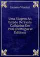 Uma Viagem Ao Estado De Santa Catharina Em 1902 (Portuguese Edition), Jacomo Vicenzi 