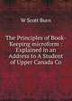 The Principles of Book-Keeping microform : Explained in an Address to A Student of Upper Canada Co, W Scott Burn 