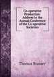 Co-operative Production: Address to the Annual Conference of the Co-operative Societies, Thomas Brassey 