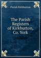 The Parish Registers of Kirkburton, Co. York, Parish Kirkburton 