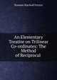 An Elementary Treatise on Trilinear Co-ordinates: The Method of Reciprocal ., Norman MacLeod Ferrers 