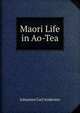 Maori Life in Ao-Tea, Johannes Carl Andersen 