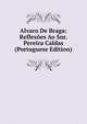 Alvaro De Braga: Reflexoes Ao Snr. Pereira Caldas (Portuguese Edition), 