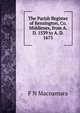 The Parish Register of Kensington, Co. Middlesex, from A. D. 1539 to A. D. 1675, F N Macnamara 