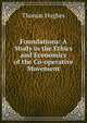 Foundations: A Study in the Ethics and Economics of the Co-operative Movement, Hughes, Thomas 