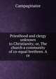 Priesthood and clergy unknown to Christianity; or, The church a community of co-equal brethren. A ce, Campaginator 