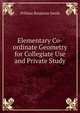 Elementary Co-ordinate Geometry for Collegiate Use and Private Study, William Benjamin Smith 