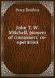 John T. W. Mitchell, pioneer of consumers' co-operation, Percy Redfern 