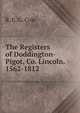 The Registers of Doddington-Pigot, Co. Lincoln. 1562-1812, R. E. G. Cole 